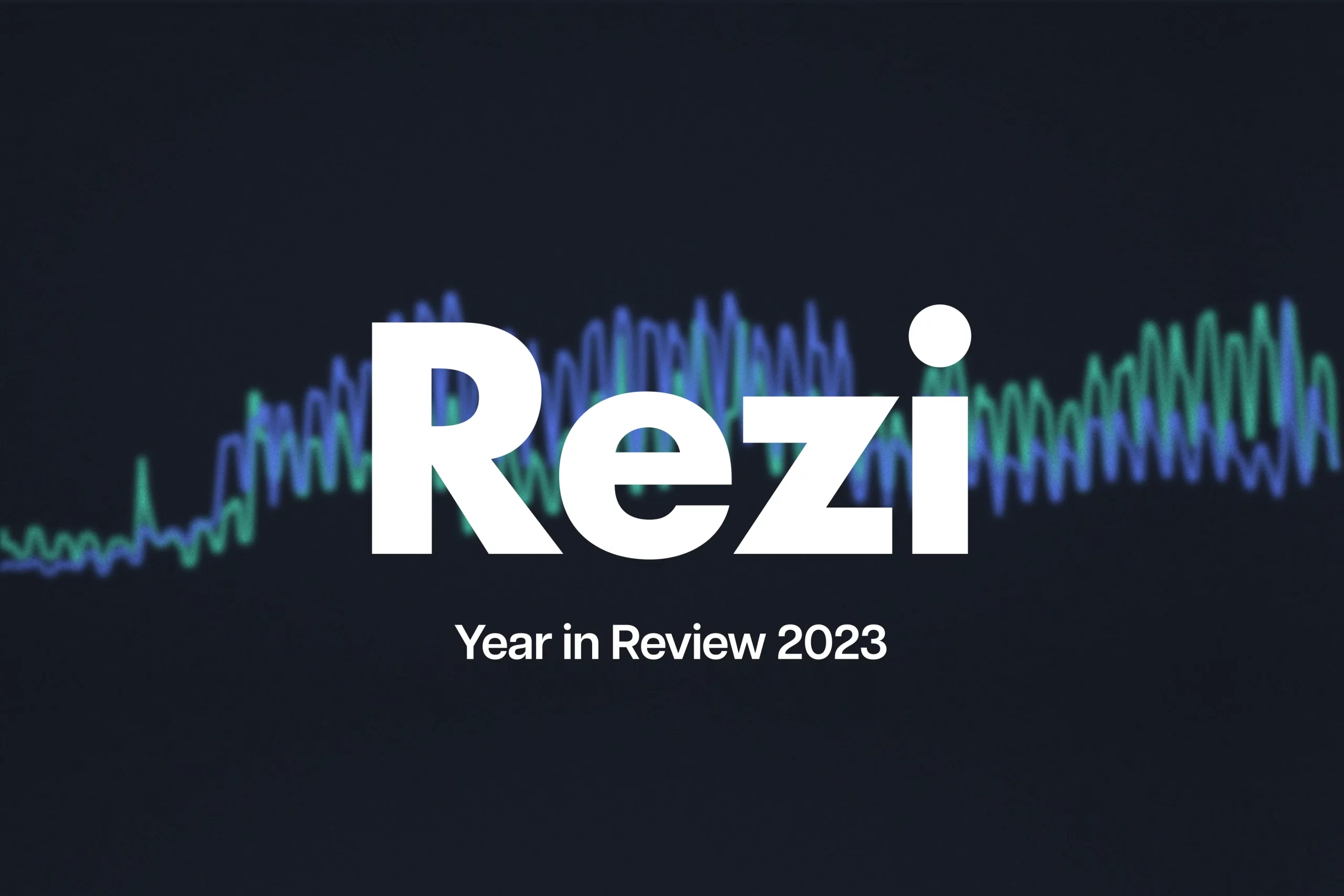 Rezi: Year in Review 2023